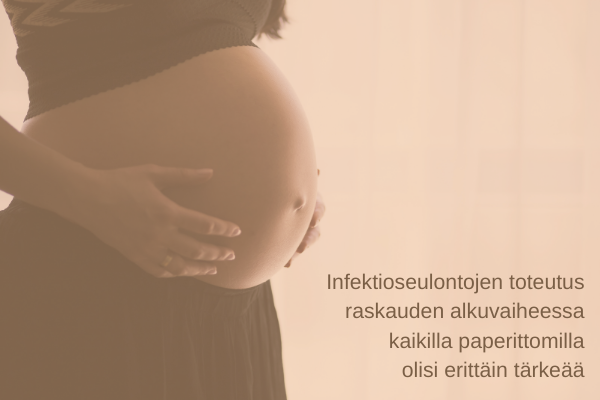 Kuvassa on raskaana oleva henkilö, ja teksti, jossa lukee, että infektioseulonnat olisi erittäin tärkeä toteuttaa raskauden alkuvaiheessa paperittomilla.